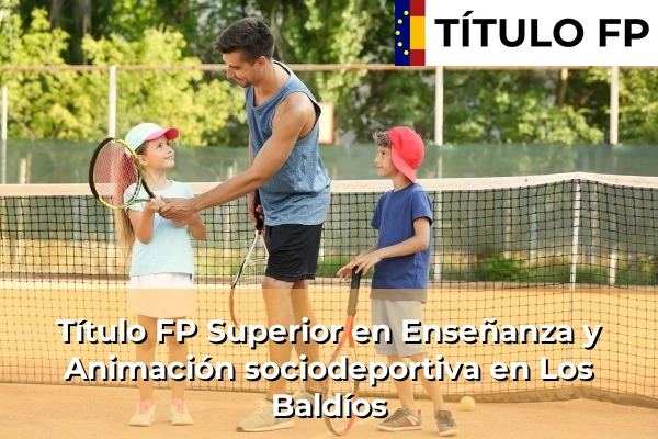 Título FP Superior en Técnico Superior en Enseñanza y Animación sociodeportiva en Los Baldíos