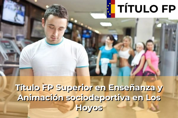 Título FP Superior en Técnico Superior en Enseñanza y Animación sociodeportiva en Los Hoyos