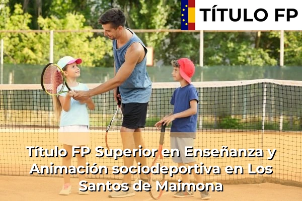 Título FP Superior en Técnico Superior en Enseñanza y Animación sociodeportiva en Los Santos de Maimona