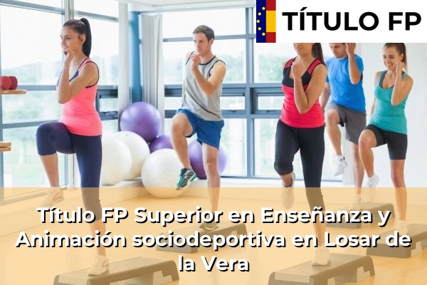 Título FP Superior en Técnico Superior en Enseñanza y Animación sociodeportiva en Losar de la Vera