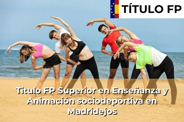 Título FP Superior en Técnico Superior en Enseñanza y Animación sociodeportiva en Madridejos