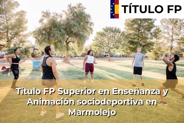 Título FP Superior en Técnico Superior en Enseñanza y Animación sociodeportiva en Marmolejo