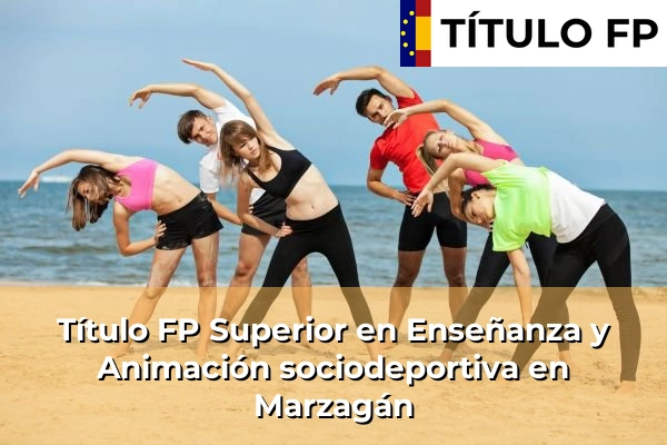 Título FP Superior en Técnico Superior en Enseñanza y Animación sociodeportiva en Marzagán
