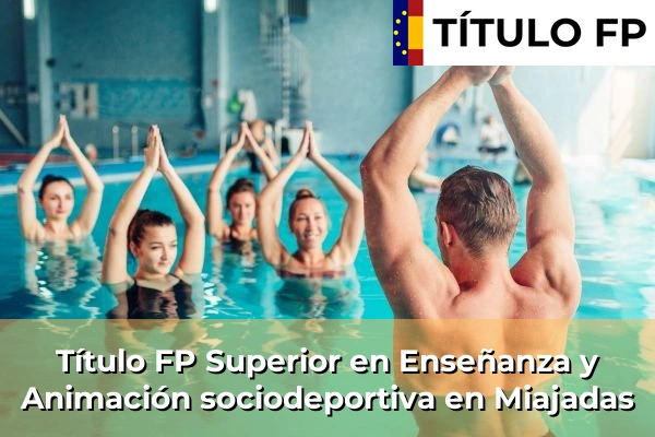 Título FP Superior en Técnico Superior en Enseñanza y Animación sociodeportiva en Miajadas