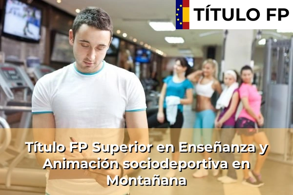 Título FP Superior en Técnico Superior en Enseñanza y Animación sociodeportiva en Montañana