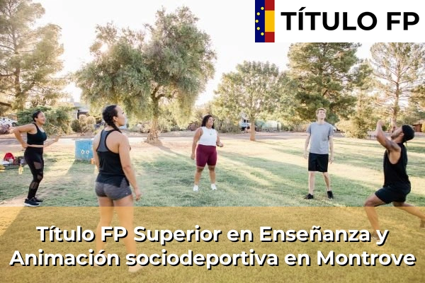 Título FP Superior en Técnico Superior en Enseñanza y Animación sociodeportiva en Montrove