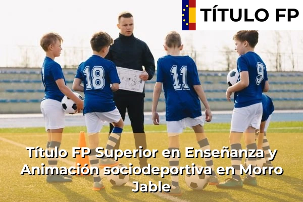 Título FP Superior en Técnico Superior en Enseñanza y Animación sociodeportiva en Morro Jable
