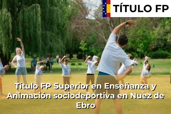 Título FP Superior en Técnico Superior en Enseñanza y Animación sociodeportiva en Nuez de Ebro