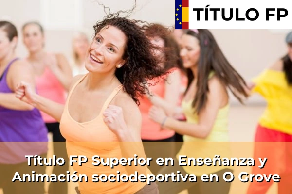 Título FP Superior en Técnico Superior en Enseñanza y Animación sociodeportiva en O Grove