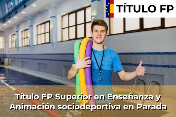 Título FP Superior en Técnico Superior en Enseñanza y Animación sociodeportiva en Parada