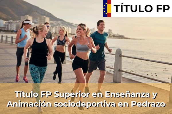 Título FP Superior en Técnico Superior en Enseñanza y Animación sociodeportiva en Pedrazo
