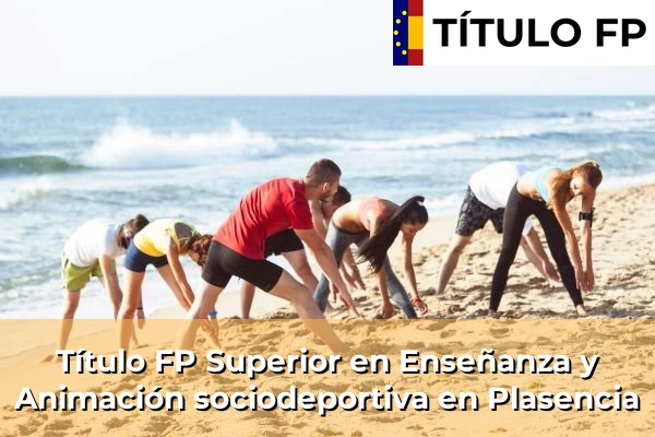 Título FP Superior en Técnico Superior en Enseñanza y Animación sociodeportiva en Plasencia