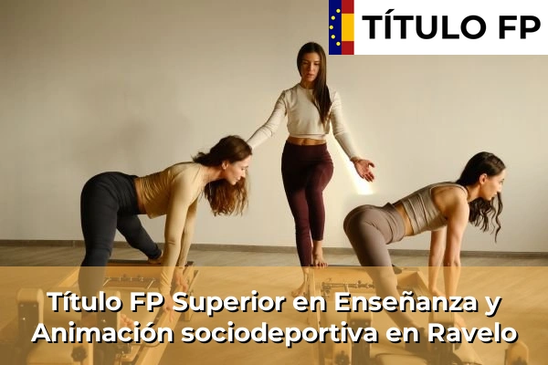 Título FP Superior en Técnico Superior en Enseñanza y Animación sociodeportiva en Ravelo