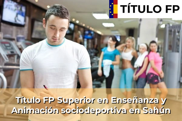 Título FP Superior en Técnico Superior en Enseñanza y Animación sociodeportiva en Sahún