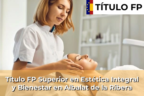 Título FP Superior en Estética Integral y Bienestar en Albalat de la Ribera