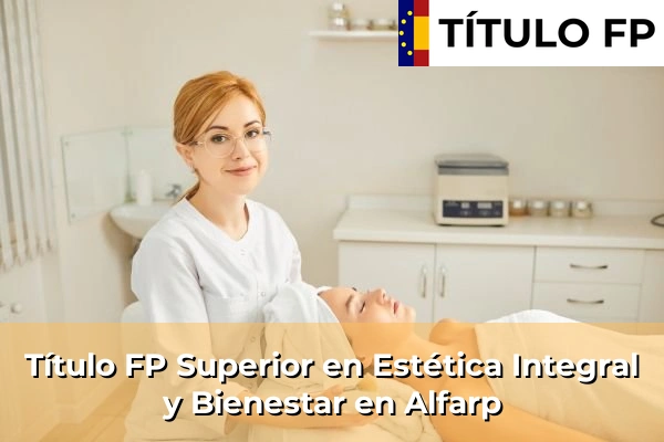 Título FP Superior en Estética Integral y Bienestar en Alfarp