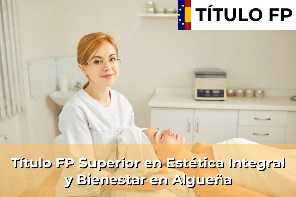 Título FP Superior en Estética Integral y Bienestar en Algueña