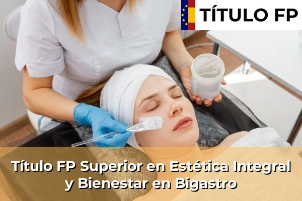 Título FP Superior en Estética Integral y Bienestar en Bigastro