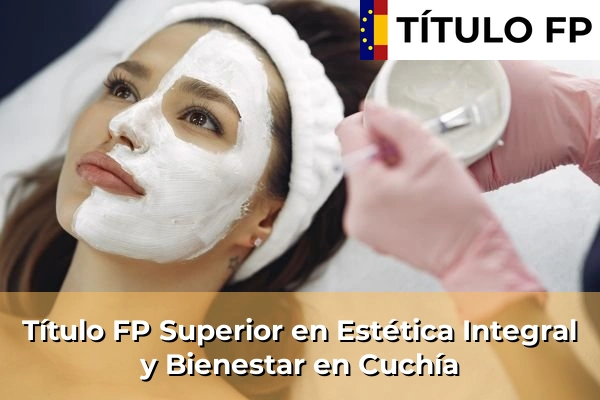 Título FP Superior en Estética Integral y Bienestar en Cuchía