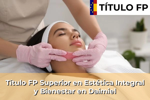 Título FP Superior en Estética Integral y Bienestar en Daimiel