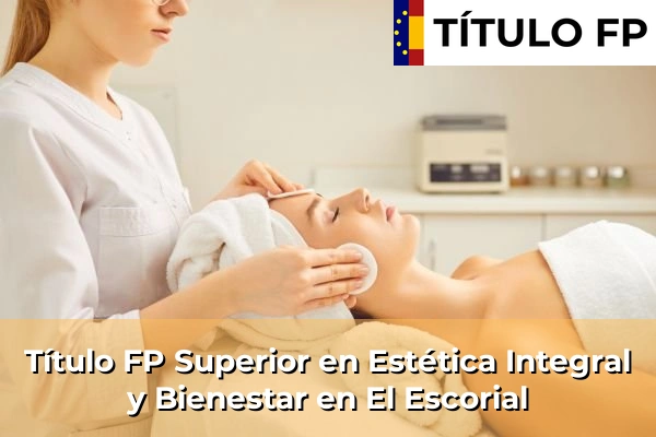 Título FP Superior en Estética Integral y Bienestar en Comunidad de Madrid 36 Título FP Superior en Estética Integral y Bienestar en El Escorial