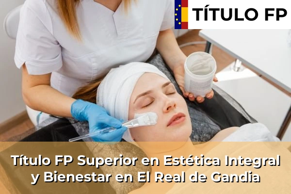 Título FP Superior en Estética Integral y Bienestar en El Real de Gandia