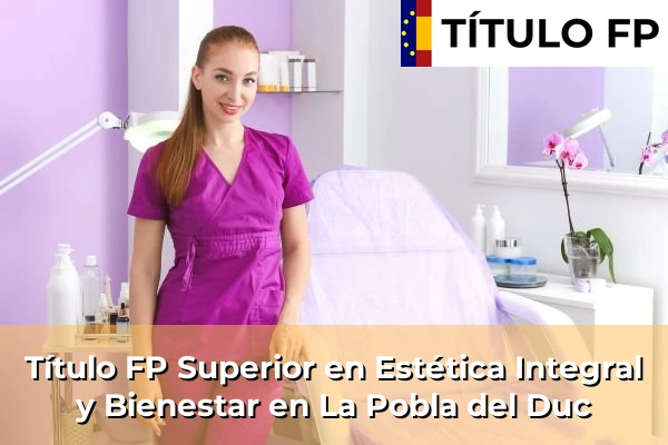 Título FP Superior en Estética Integral y Bienestar en La Pobla del Duc