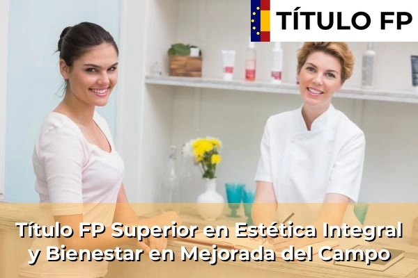 Título FP Superior en Estética Integral y Bienestar en Comunidad de Madrid 59 Título FP Superior en Estética Integral y Bienestar en Mejorada del Campo