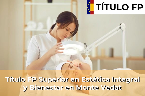 Título FP Superior en Estética Integral y Bienestar en Monte Vedat
