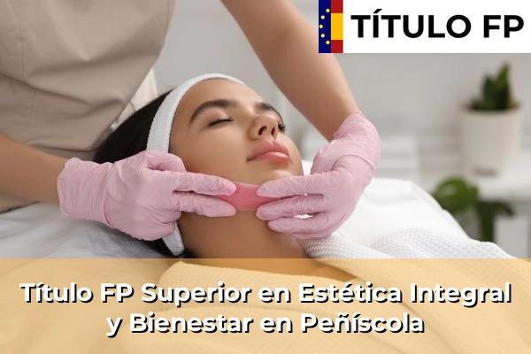 Título FP Superior en Estética Integral y Bienestar en Peñíscola