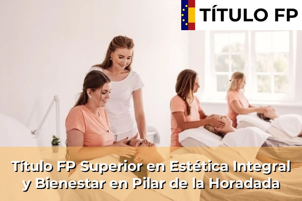 Título FP Superior en Estética Integral y Bienestar en Pilar de la Horadada