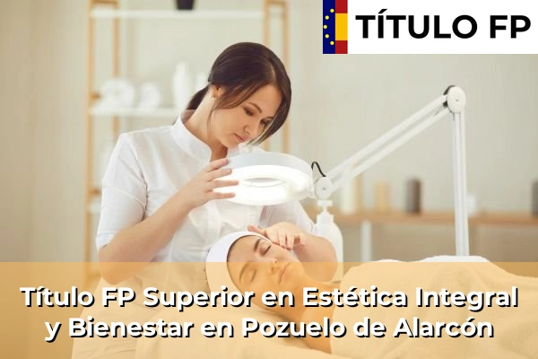 Título FP Superior en Estética Integral y Bienestar en Comunidad de Madrid 69 Título FP Superior en Estética Integral y Bienestar en Pozuelo de Alarcón