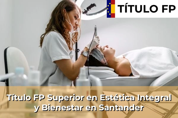 Título FP Superior en Estética Integral y Bienestar en Santander