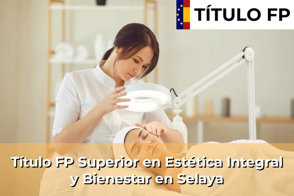 Título FP Superior en Estética Integral y Bienestar en Selaya