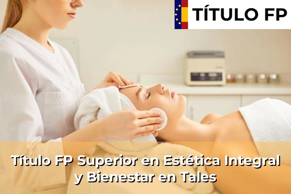 Título FP Superior en Estética Integral y Bienestar en Tales