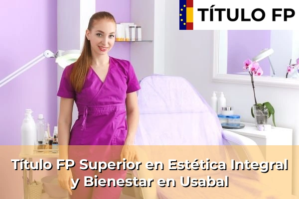 Título FP Superior en Estética Integral y Bienestar en País Vasco 115 Título FP Superior en Estética Integral y Bienestar en Usabal