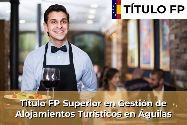 Título FP Superior en Gestión de Alojamientos Turísticos en Águilas