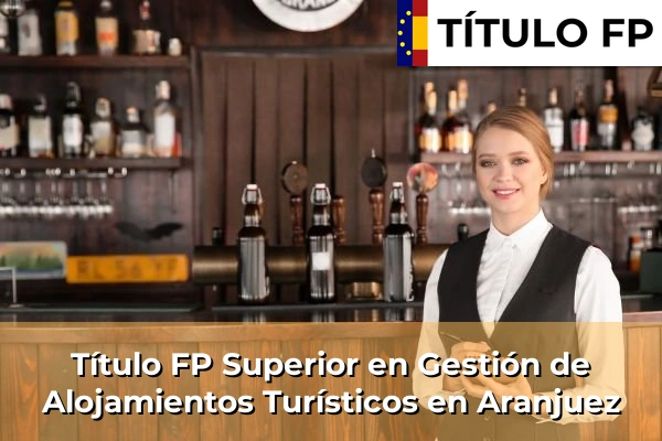 Título FP Superior en Gestión de Alojamientos Turísticos en Aranjuez