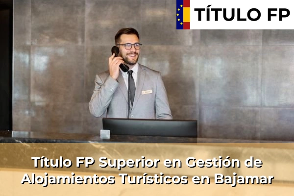 Título FP Superior en Gestión de Alojamientos Turísticos en Bajamar
