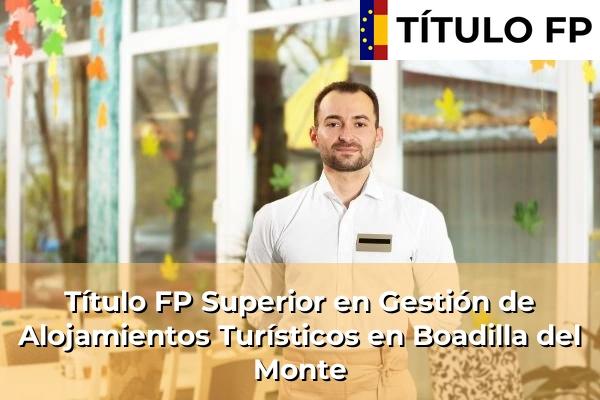 Título FP Superior en Gestión de Alojamientos Turísticos en Boadilla del Monte