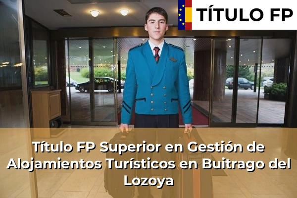 Título FP Superior en Gestión de Alojamientos Turísticos en Buitrago del Lozoya