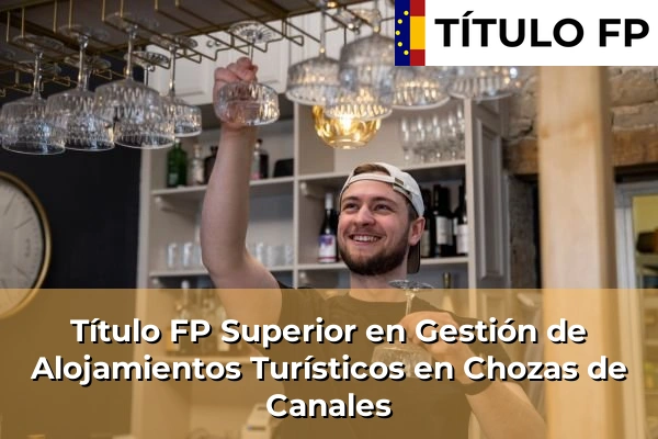 Título FP Superior en Gestión de Alojamientos Turísticos en Castilla-La Mancha 22 Título FP Superior en Gestión de Alojamientos Turísticos en Chozas de Canales