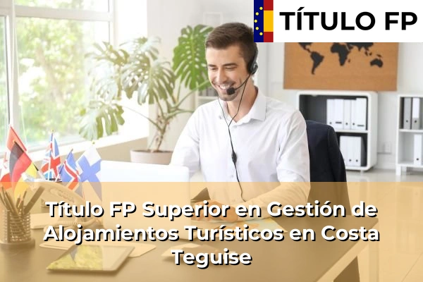 Título FP Superior en Gestión de Alojamientos Turísticos en Costa Teguise