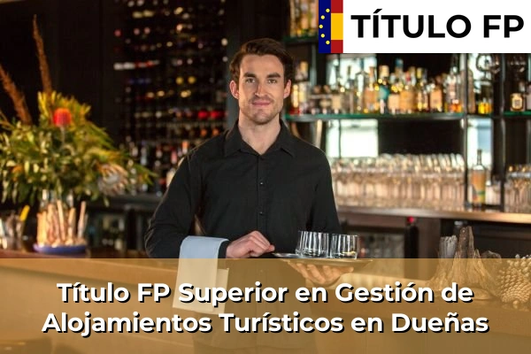 Título FP Superior en Gestión de Alojamientos Turísticos en Dueñas