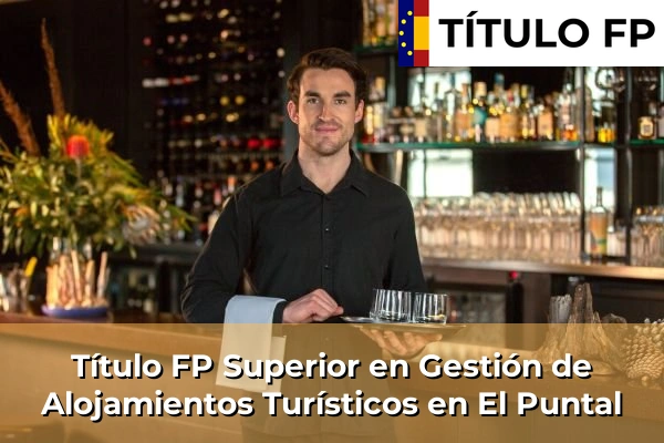 Título FP Superior en Gestión de Alojamientos Turísticos en El Puntal