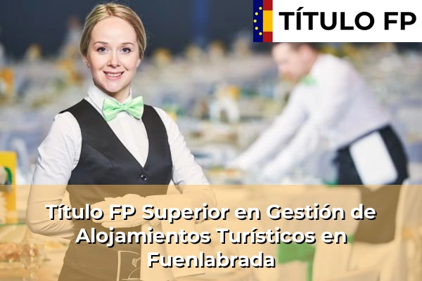 Título FP Superior en Gestión de Alojamientos Turísticos en Fuenlabrada