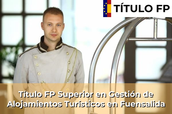 Título FP Superior en Gestión de Alojamientos Turísticos en Castilla-La Mancha 34 Título FP Superior en Gestión de Alojamientos Turísticos en Fuensalida