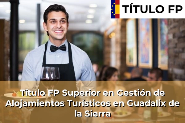 Título FP Superior en Gestión de Alojamientos Turísticos en Guadalix de la Sierra