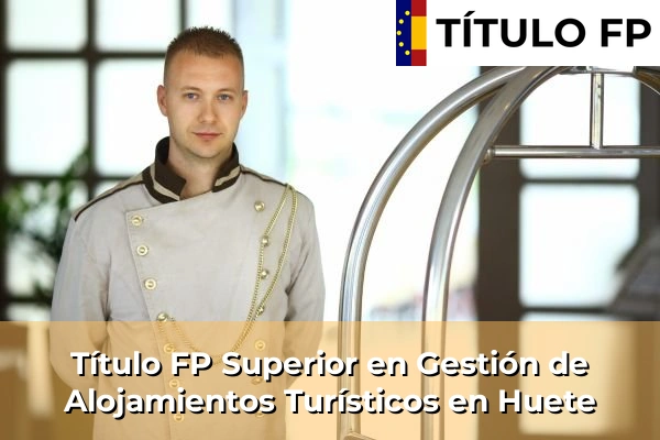 Título FP Superior en Gestión de Alojamientos Turísticos en Castilla-La Mancha 38 Título FP Superior en Gestión de Alojamientos Turísticos en Huete