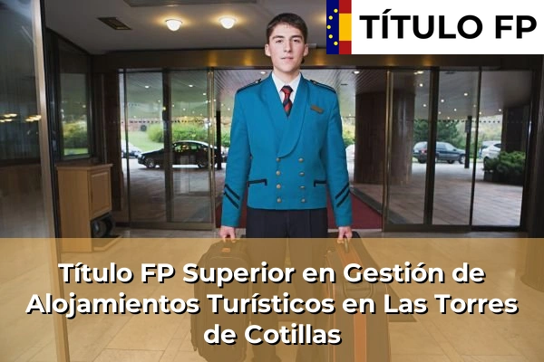Título FP Superior en Gestión de Alojamientos Turísticos en Las Torres de Cotillas